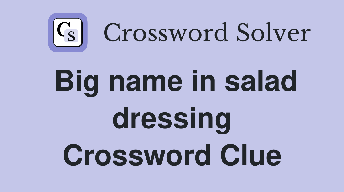Big name in salad dressing Crossword Clue Answers Crossword Solver